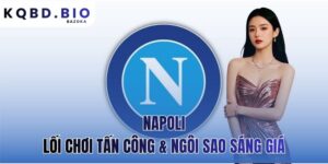Napoli: Lối Chơi Tấn Công Và Ngôi Sao Sáng Giá